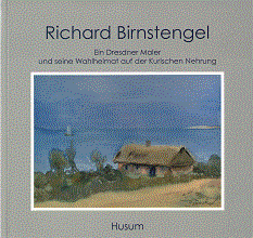 Richard Birnstengel - Ein Dresdner Maler und seine Wahlheimat auf der Kurischen Nehrung
